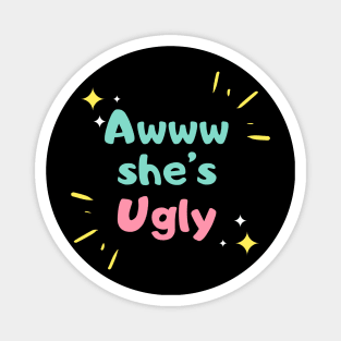 Awwww she’s ugly Magnet